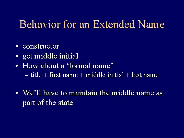 Behavior for an Extended Name • constructor • get middle initial • How about