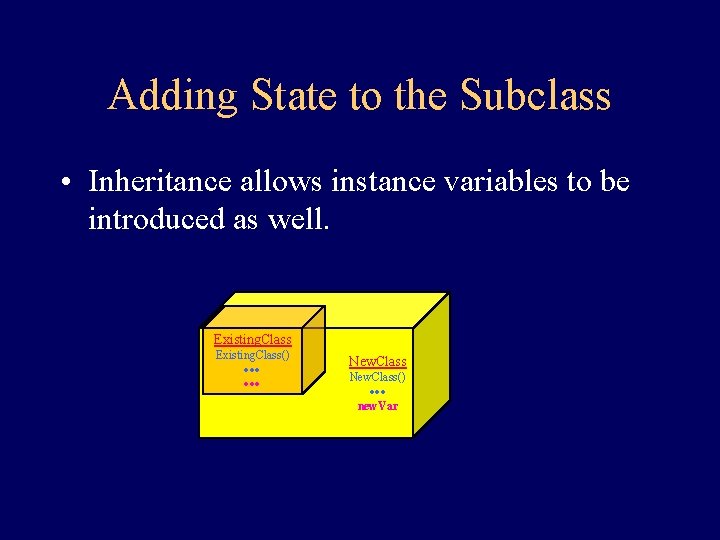 Adding State to the Subclass • Inheritance allows instance variables to be introduced as