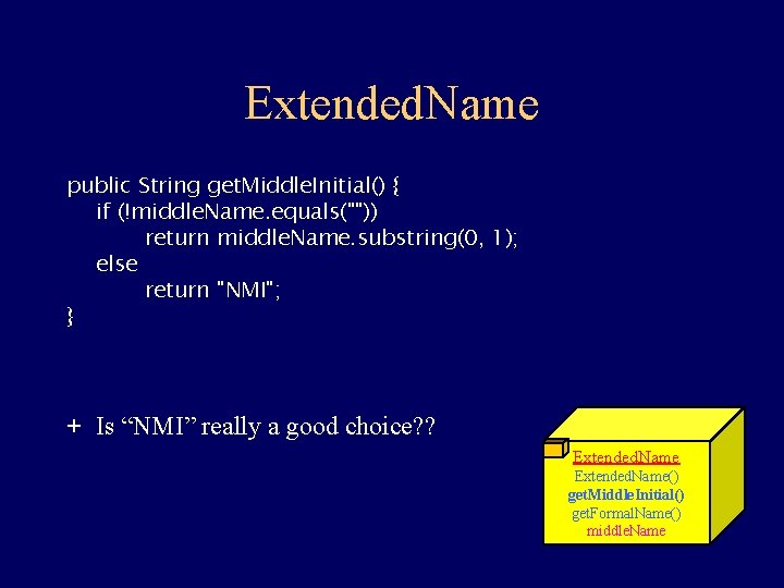 Extended. Name public String get. Middle. Initial() { if (!middle. Name. equals("")) return middle.