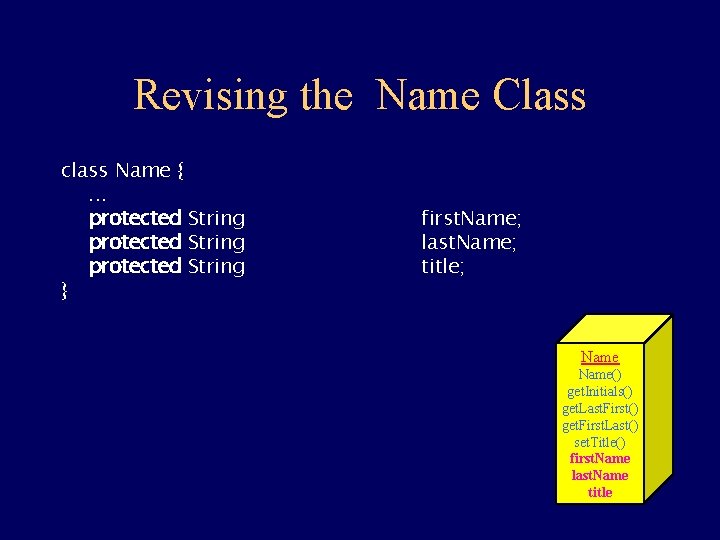 Revising the Name Class class Name {. . . protected String } first. Name;