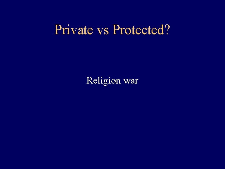 Private vs Protected? Religion war 