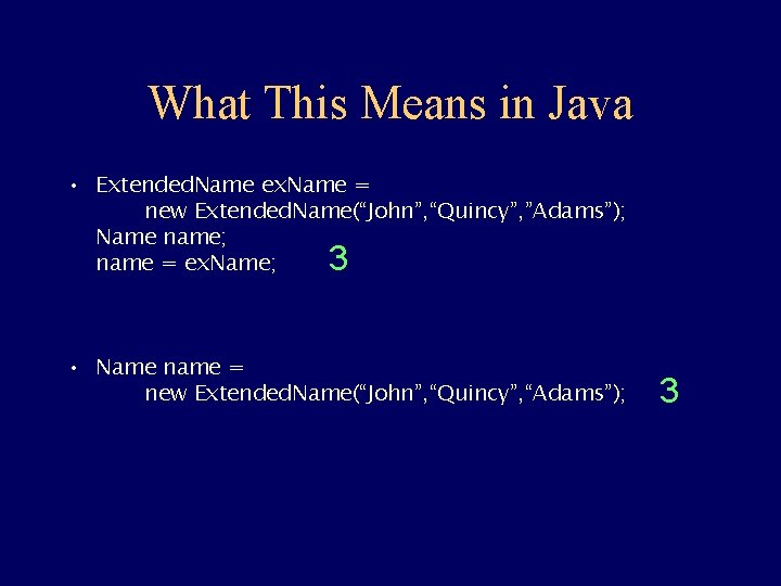 What This Means in Java • Extended. Name ex. Name = new Extended. Name(“John”,