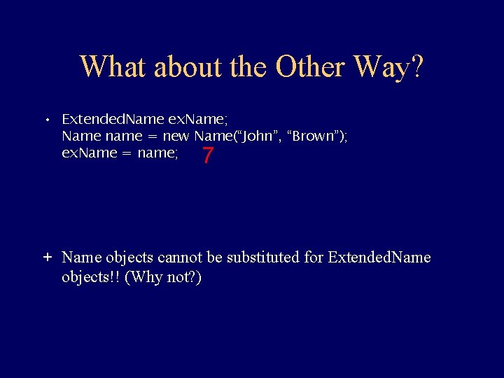 What about the Other Way? • Extended. Name ex. Name; Name name = new