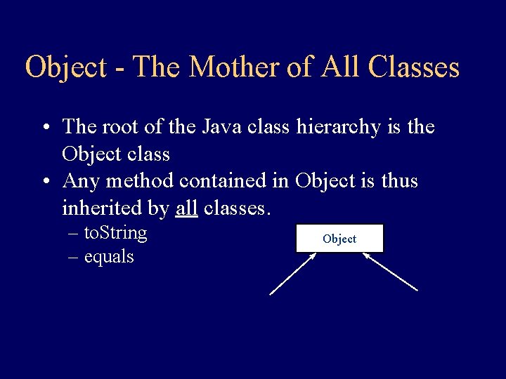 Object - The Mother of All Classes • The root of the Java class