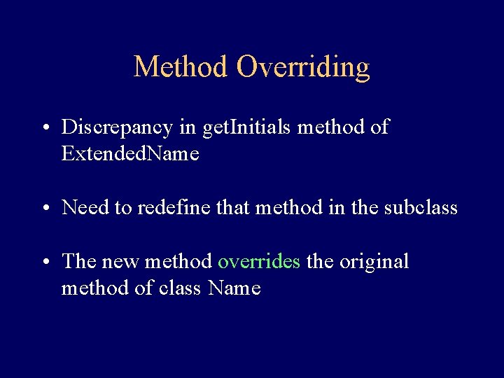 Method Overriding • Discrepancy in get. Initials method of Extended. Name • Need to