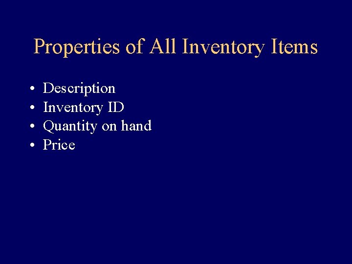 Properties of All Inventory Items • • Description Inventory ID Quantity on hand Price