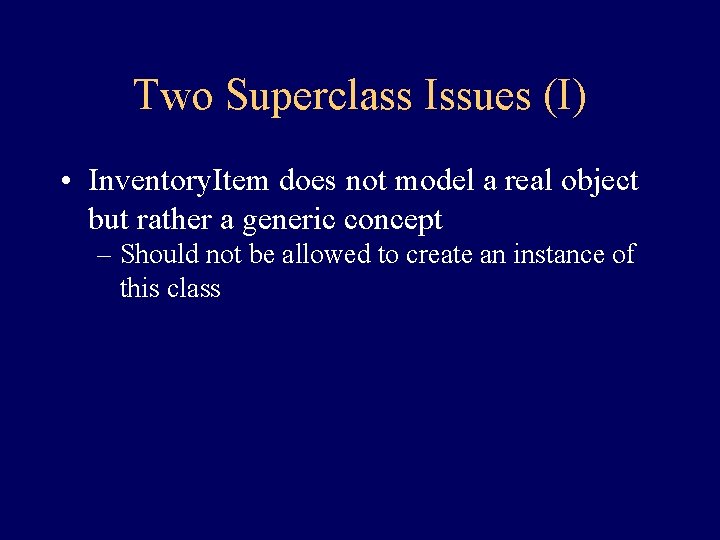 Two Superclass Issues (I) • Inventory. Item does not model a real object but