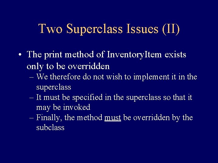 Two Superclass Issues (II) • The print method of Inventory. Item exists only to