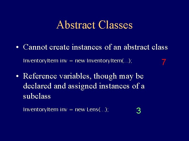 Abstract Classes • Cannot create instances of an abstract class Inventory. Item inv =