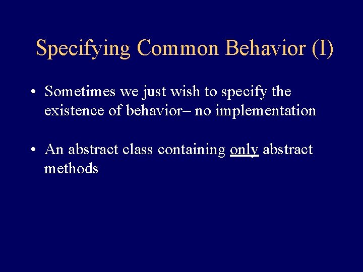 Specifying Common Behavior (I) • Sometimes we just wish to specify the existence of