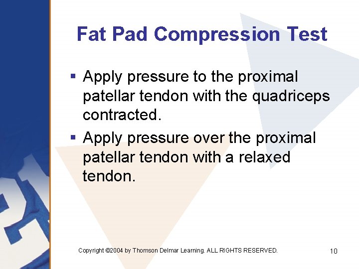 Fat Pad Compression Test § Apply pressure to the proximal patellar tendon with the