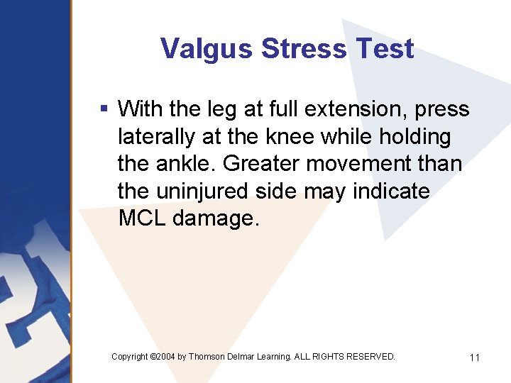 Valgus Stress Test § With the leg at full extension, press laterally at the