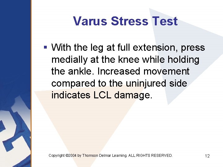 Varus Stress Test § With the leg at full extension, press medially at the