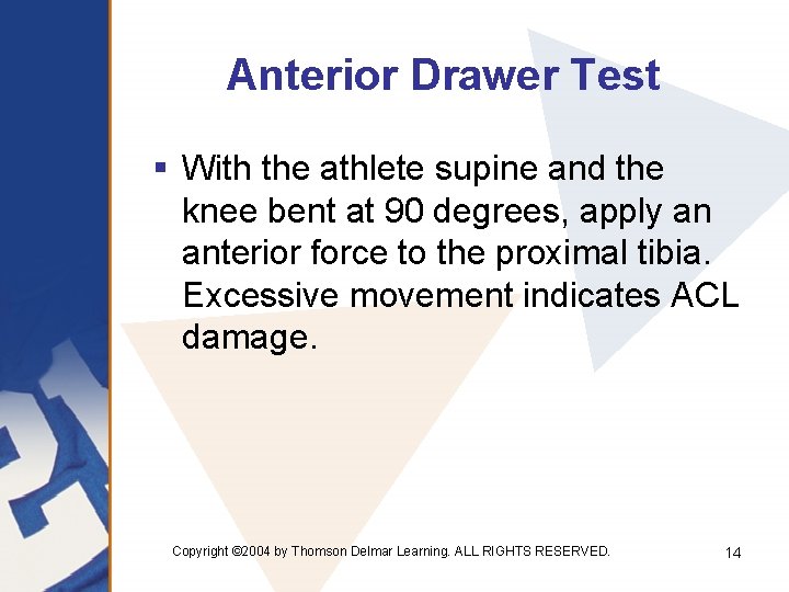 Anterior Drawer Test § With the athlete supine and the knee bent at 90