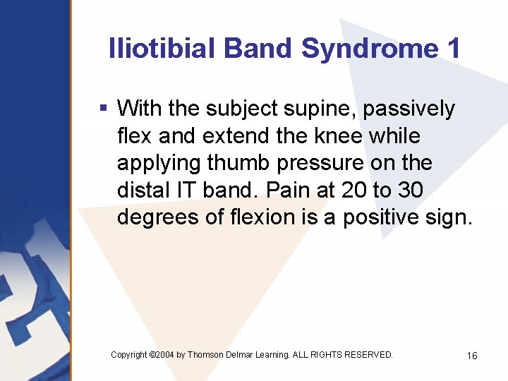 Iliotibial Band Syndrome 1 § With the subject supine, passively flex and extend the