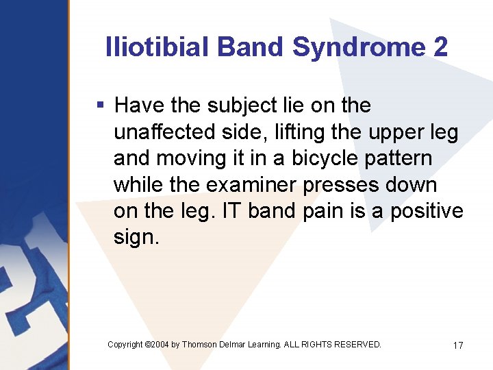 Iliotibial Band Syndrome 2 § Have the subject lie on the unaffected side, lifting