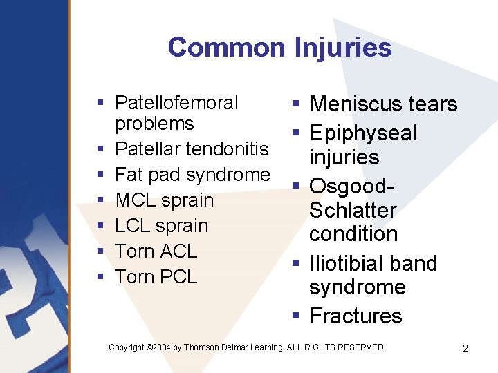 Common Injuries § Patellofemoral problems § Patellar tendonitis § Fat pad syndrome § MCL