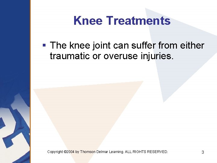 Knee Treatments § The knee joint can suffer from either traumatic or overuse injuries.