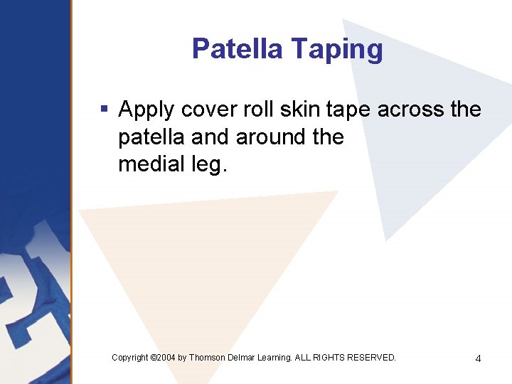 Patella Taping § Apply cover roll skin tape across the patella and around the