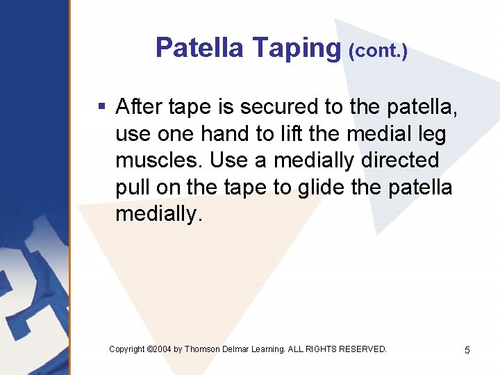 Patella Taping (cont. ) § After tape is secured to the patella, use one