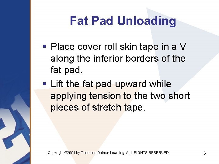 Fat Pad Unloading § Place cover roll skin tape in a V along the