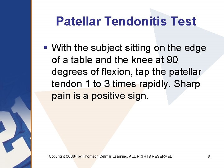 Patellar Tendonitis Test § With the subject sitting on the edge of a table