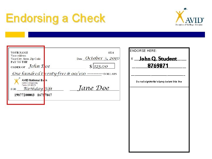 Endorsing a Check ENDORSE HERE: John Q. Student _______________ 8769871 X ______________________________ Do not