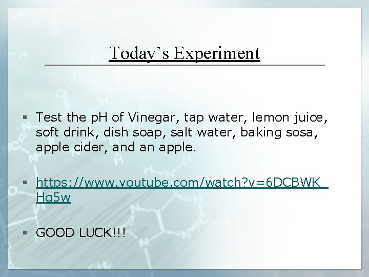 Today’s Experiment § Test the p. H of Vinegar, tap water, lemon juice, soft