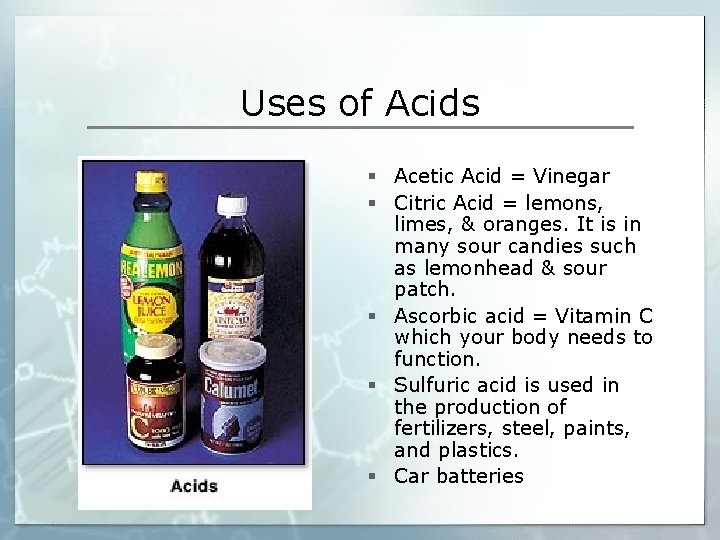 Uses of Acids § Acetic Acid = Vinegar § Citric Acid = lemons, limes,