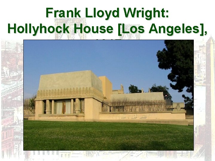 Frank Lloyd Wright: Hollyhock House [Los Angeles], 1917 