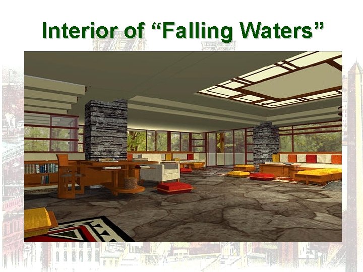 Interior of “Falling Waters” 