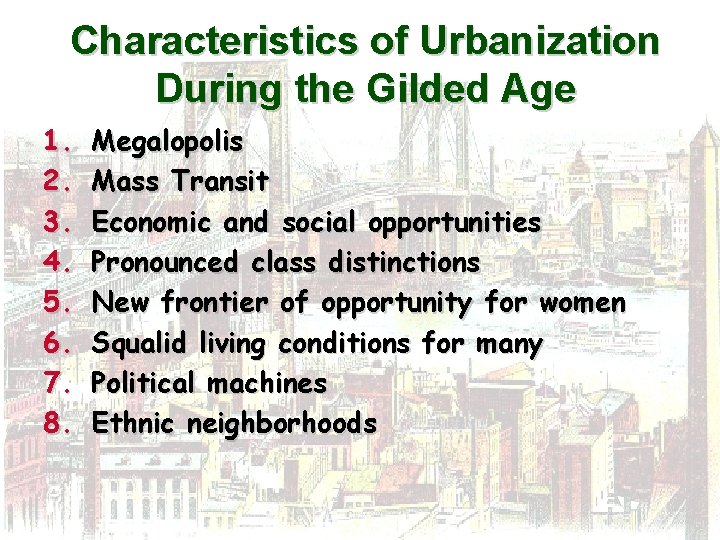 Characteristics of Urbanization During the Gilded Age 1. 2. 3. 4. 5. 6. 7.