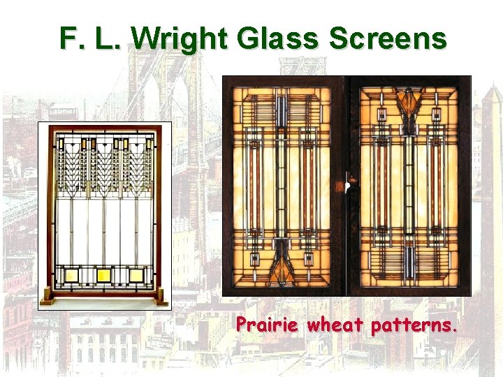 F. L. Wright Glass Screens Prairie wheat patterns. 