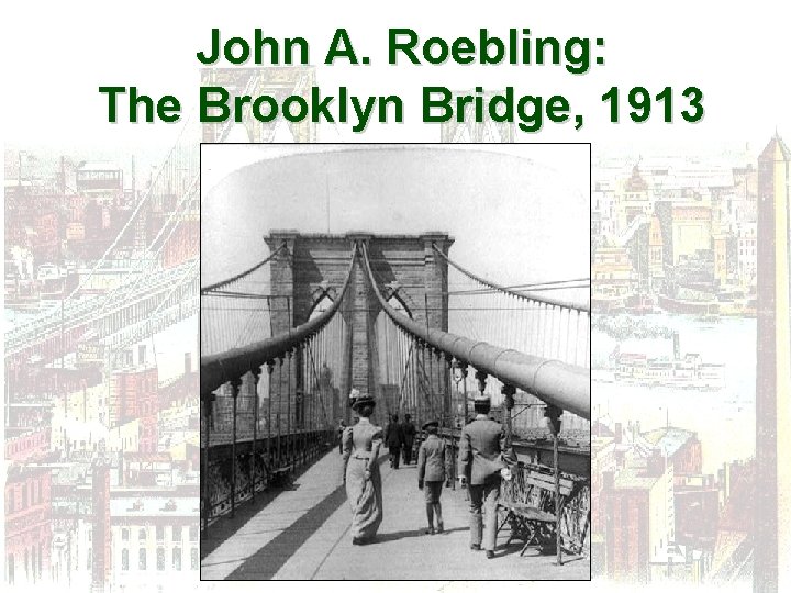 John A. Roebling: The Brooklyn Bridge, 1913 