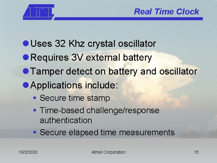 Real Time Clock l Uses 32 Khz crystal oscillator l Requires 3 V external