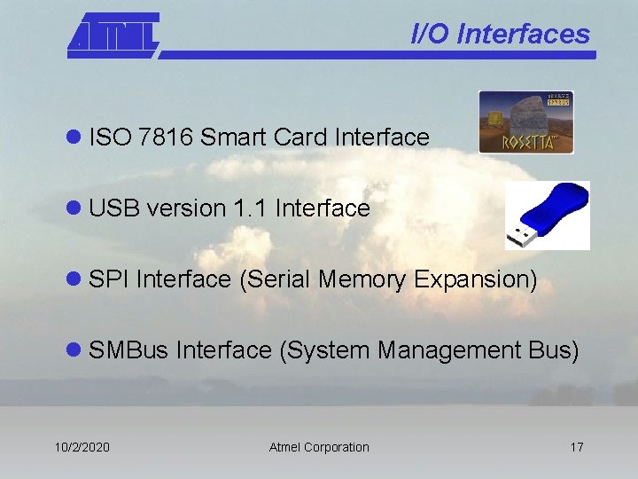 I/O Interfaces l ISO 7816 Smart Card Interface l USB version 1. 1 Interface