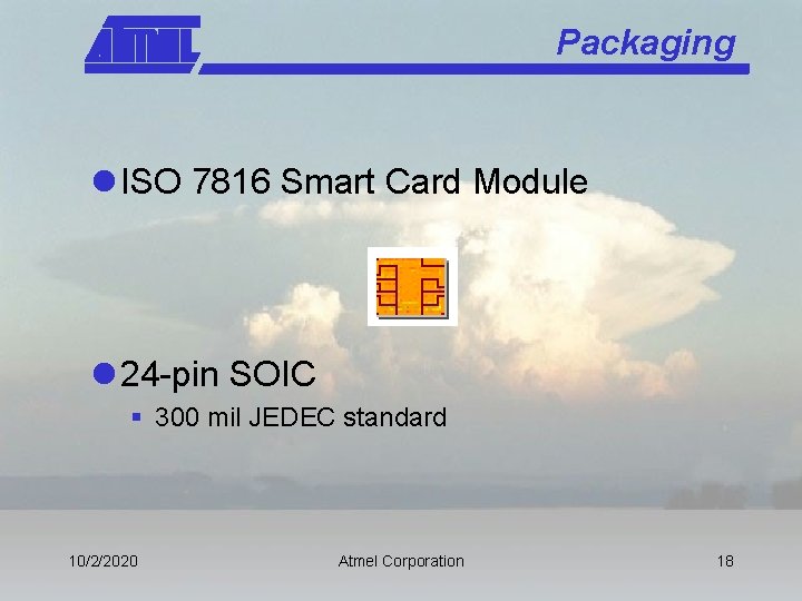 Packaging l ISO 7816 Smart Card Module l 24 -pin SOIC § 300 mil