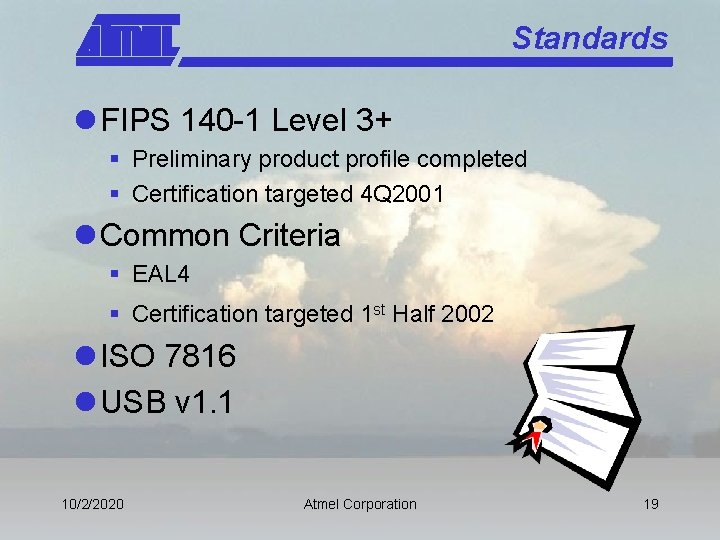 Standards l FIPS 140 -1 Level 3+ § Preliminary product profile completed § Certification