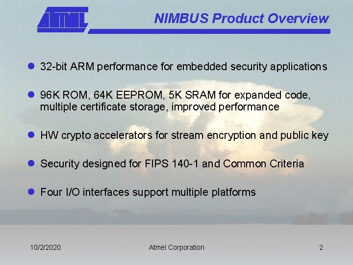 NIMBUS Product Overview l 32 -bit ARM performance for embedded security applications l 96