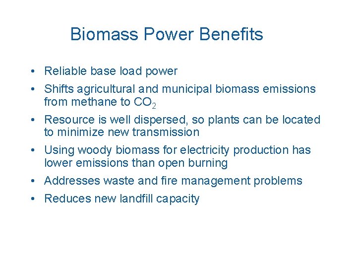 Biomass Power Benefits • Reliable base load power • Shifts agricultural and municipal biomass