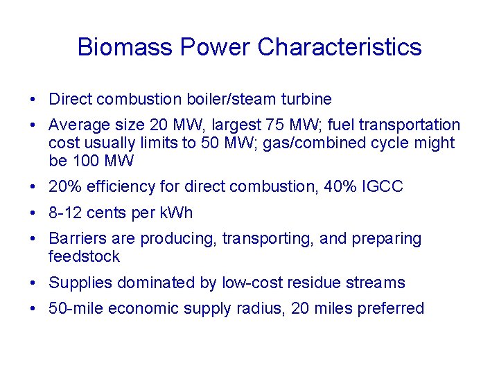 Biomass Power Characteristics • Direct combustion boiler/steam turbine • Average size 20 MW, largest