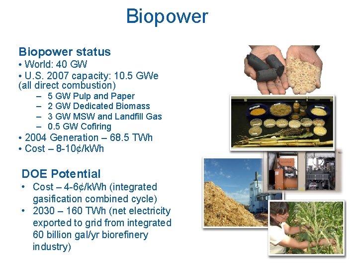 Biopower status • World: 40 GW • U. S. 2007 capacity: 10. 5 GWe