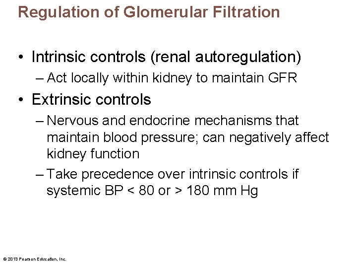 Regulation of Glomerular Filtration • Intrinsic controls (renal autoregulation) – Act locally within kidney