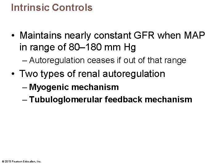 Intrinsic Controls • Maintains nearly constant GFR when MAP in range of 80– 180