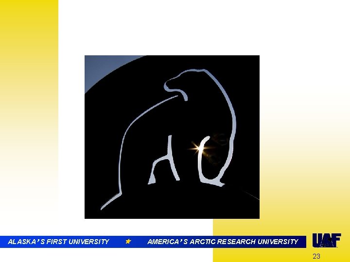 ALASKA’ S FIRST UNIVERSITY AMERICA’ S ARCTIC RESEARCH UNIVERSITY 23 