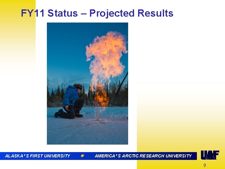 FY 11 Status – Projected Results ALASKA’ S FIRST UNIVERSITY AMERICA’ S ARCTIC RESEARCH
