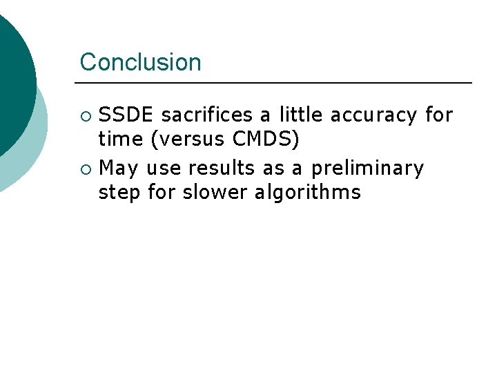 Conclusion SSDE sacrifices a little accuracy for time (versus CMDS) ¡ May use results