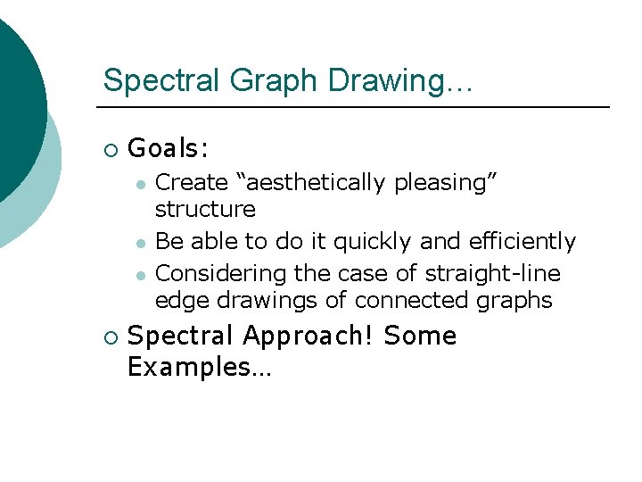 Spectral Graph Drawing… ¡ Goals: l l l ¡ Create “aesthetically pleasing” structure Be