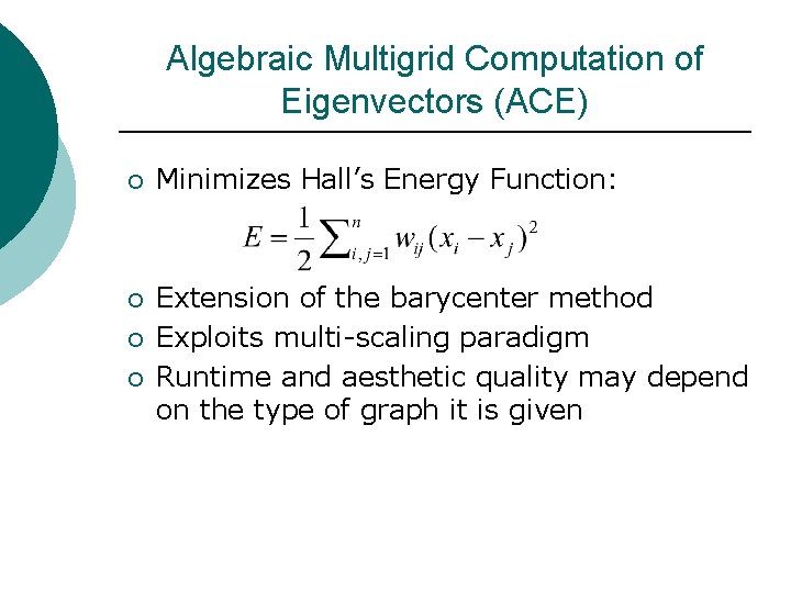 Algebraic Multigrid Computation of Eigenvectors (ACE) ¡ Minimizes Hall’s Energy Function: ¡ Extension of