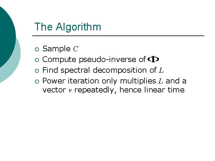 The Algorithm ¡ ¡ Sample C Compute pseudo-inverse of Find spectral decomposition of L